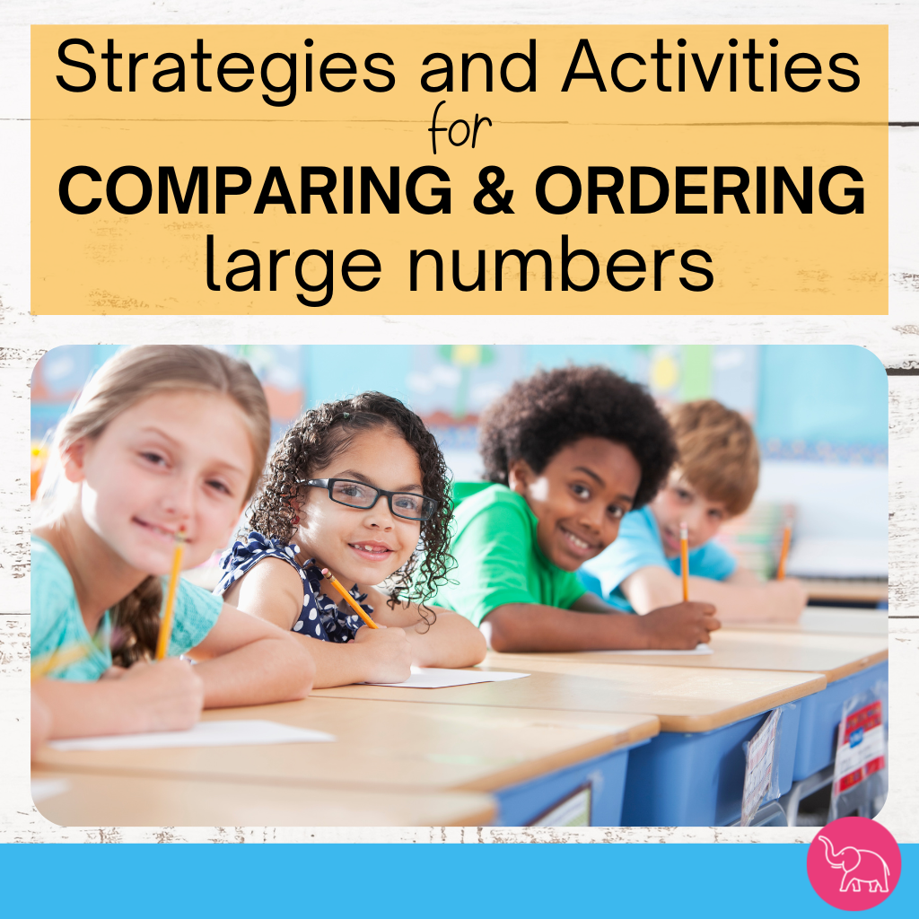 4 children sitting at desks in an upper elementary math class with their pens and notebooks ready. A title that says Strategies and Activities for comparing and ordering large numbers.