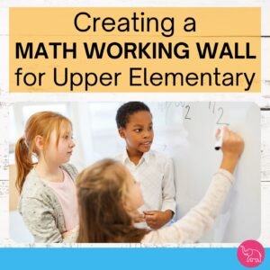 3 students solving a math problem on a math working wall. A title that says Creating a math working wall for Upper Elementary